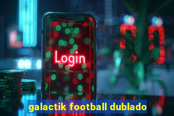 galactik football dublado